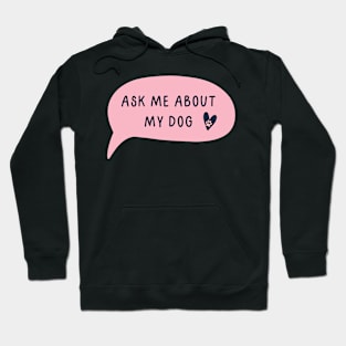 Ask me about my dog Hoodie